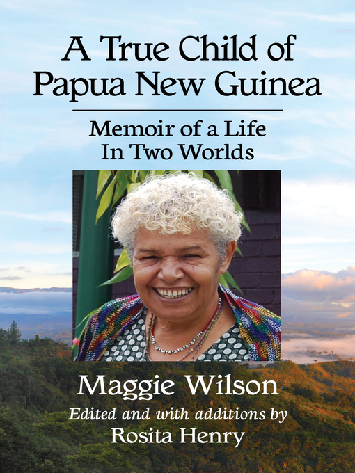 Title details for A True Child of Papua New Guinea by Maggie Wilson - Available